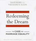 Redeeming the Dream: The Case for Marriage Equality By David Boies, Theodore B. Olson, Mike Chamberlain (Read by) Cover Image