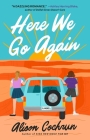 Here We Go Again: A Novel By Alison Cochrun Cover Image