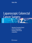 Laparoscopic Colorectal Cancer Surgery: Operative Procedures Based on the Embryological Anatomy of the Fascial Composition By Makio Mike Cover Image