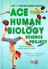 Ace Your Human Biology Science Project: Great Science Fair Ideas (Ace Your Biology Science Project) By Robert Gardner, Barbara Gardner Conklin Cover Image