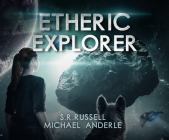 Etheric Explorer By S. R. Russell, Michael Anderle, Mare Trevathan (Read by) Cover Image