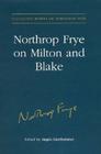 Northrop Frye on Milton and Blake (Collected Works of Northrop Frye #16) Cover Image