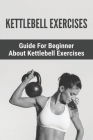 Kettlebell Exercises: Guide For Beginner About Kettlebell Exercises: : Kettlebell 8Kg By Shakira Nassr Cover Image