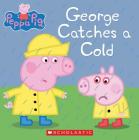 George Catches a Cold (Peppa Pig) By Scholastic, EOne (Illustrator) Cover Image