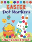 Easter Dot Markers Activity Book for Kids: Easter Spring Big Dot Circle Coloring Book for Preschool, Kindergarten Toddlers, Art Paint Daubers Workbook By Fresco Press Publishing Cover Image