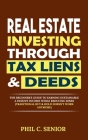 Real Estate Investing Through Tax Liens & Deeds: The Beginner's Guide To Earning Sustainable A Passive Income While Reducing Risks (Traditional Buy & Cover Image