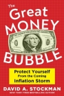 The Great Money Bubble: Protect Yourself from the Coming Inflation Storm By David Stockman Cover Image