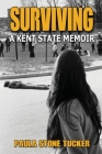 Surviving: A Kent State Memoir By Paula Stone Tucker Cover Image