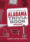 The University of Alabama Trivia Book By Jessica Lacher-Feldman Cover Image