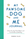 My Pawsome Dog and Me Journal: Celebrate Your Dog, Map Its Milestones And Track Its Health And Well-Being By Charlie Ellis Cover Image