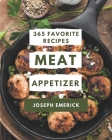 365 Favorite Meat Appetizer Recipes: Meat Appetizer Cookbook - Your Best Friend Forever Cover Image