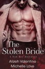 The Stolen Bride: A Bad Boy Romance By Michelle Love, Alizeh Valentine Cover Image
