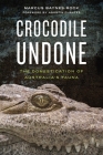 Crocodile Undone: The Domestication of Australia's Fauna (Animalibus #15) By Marcus Baynes-Rock, Agustín Fuentes (Foreword by) Cover Image