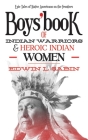 Boys' Book of Indian Warriors and Heroic Indian Women: Epic Tales of Native Americans on the Frontiers By Edwin L. Sabin Cover Image