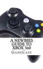 A Newbies Guide to Xbox 360 By Gamecaps Cover Image