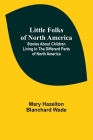 Little Folks of North America: Stories about children living in the different parts of North America By Mary Hazelton Blanchard Wade Cover Image
