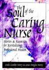 The Soul of the Caring Nurse: Stories and Resources for Revitalizing Professional Passion (American Nurses Association) Cover Image