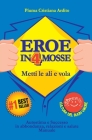 Eroe in 4 Mosse: Autostima e Successo in abbondanza, relazioni e salute. Manuale By Piuma Cristiana Ardito Cover Image