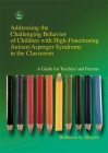 Addressing the Challenging Behavior of Children with High-Functioning Autism/Asperger Syndrome in the Classroom: A Guide for Teachers and By Rebecca Moyes Cover Image