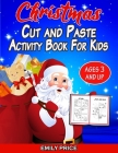 Christmas Cut and Paste Activity Book for Kids Ages 3 and Up: A Cute Workbook with Cutting, Pasting, Coloring, Counting, Matching Game, Mazes, and Mor Cover Image