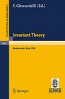 Invariant Theory: Proceedings of the 1st 1982 Session of the Centro Internazionale Matematico Estivo (C.I.M.E.) Held at Montecatini, Ita By F. Gherardelli (Editor) Cover Image
