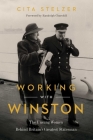 Working with Winston: The Unsung Women Behind Britain's Greatest Statesman By Cita Stelzer, Randolph Churchill (Foreword by) Cover Image