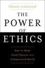 The Power of Ethics: How to Make Good Choices in a Complicated World By Susan Liautaud, Lisa Sweetingham (Contributions by) Cover Image