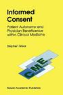 Informed Consent: Patient Autonomy and Physician Beneficence Within Clinical Medicine (Clinical Medical Ethics #4) Cover Image