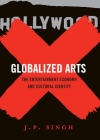Globalized Arts: The Entertainment Economy and Cultural Identity By J. P. Singh Cover Image