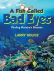 A Fish Called Bad Eyes: Finding Marsha's Glasses By Larry Golicz Cover Image