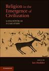 Religion in the Emergence of Civilization: Çatalhöyük as a Case Study By Ian Hodder (Editor) Cover Image