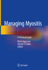 Managing Myositis: A Practical Guide By Rohit Aggarwal (Editor), Chester V. Oddis (Editor) Cover Image