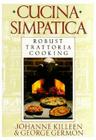Cucina Simpatica: Robust Trattoria Cooking From Al Forno By Johanne Killeen Cover Image