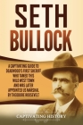 Seth Bullock: A Captivating Guide to Deadwood's First Sheriff Who Tamed This Wild West Town and Was Later Appointed US Marshal by Th By Captivating History Cover Image