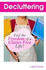 Decluttering: : Feel The Freedom Of A Clutter Free Life! By Sally Guthery Cover Image