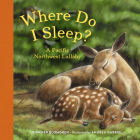 Where Do I Sleep?: A Pacific Northwest Lullaby By Jennifer Blomgren, Andrea Gabriel (Illustrator) Cover Image