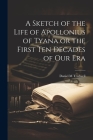 A Sketch of the Life of Apollonius of Tyana or the First ten Decades of our Era By Daniel M. Tredwell Cover Image