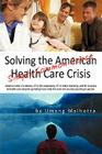 Solving the American Health Care Crisis: Simply Common Sense By Malhotra Umang Malhotra, Umang Malhotra Cover Image