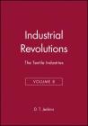 The Industrial Revolutions, Volume 8: The Textile Industries By D. T. Jenkins Cover Image