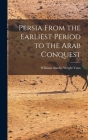 Persia From the Earliest Period to the Arab Conquest By Williams Sandys Wright Vaux Cover Image