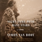 Night Came with Many Stars By Simon Van Booy, Courtney Patterson (Read by) Cover Image