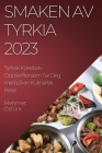 Smaken av Tyrkia 2023 Tyrkisk Kokebok: Oppskrifter som Tar Deg med på en Kulinarisk Reise Cover Image