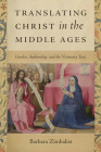 Translating Christ in the Middle Ages: Gender, Authorship, and the Visionary Text By Barbara Zimbalist Cover Image
