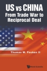 Us Vs China: From Trade War to Reciprocal Deal By Thomas Weir Pauken II Cover Image
