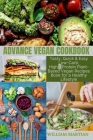 Advance Vegan Cookbook: Tasty, Quick & Easy Low-Carb, High-Protein Plant-Based Vegan Recipes Book for a Healthy Lifestyle Cover Image