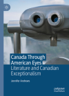 Canada Through American Eyes: Literature and Canadian Exceptionalism By Jennifer Andrews Cover Image