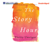 The Story Hour By Thrity Umrigar, Sneha Mathan (Narrated by) Cover Image