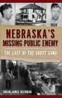 Nebraska's Missing Public Enemy: The Last of the Ghost Gang By Brian James Beerman Cover Image