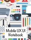 UX UI mobile Notebook: For all UX UI Designer and Digital designers who sketch or Design for Mobile UI By Ux/Ui Designer Cover Image