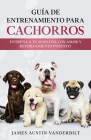 Guía De Entrenamiento Para Cachorros: Entrena a tu mascota con amor y reforzamiento positivo Cover Image